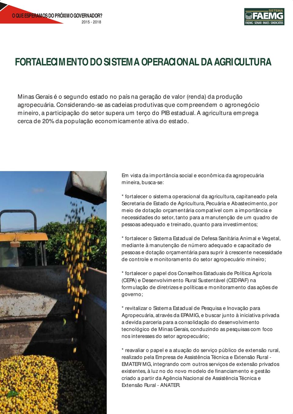 A agricultura emprega cerca de 20% da população economicamente ativa do estado.