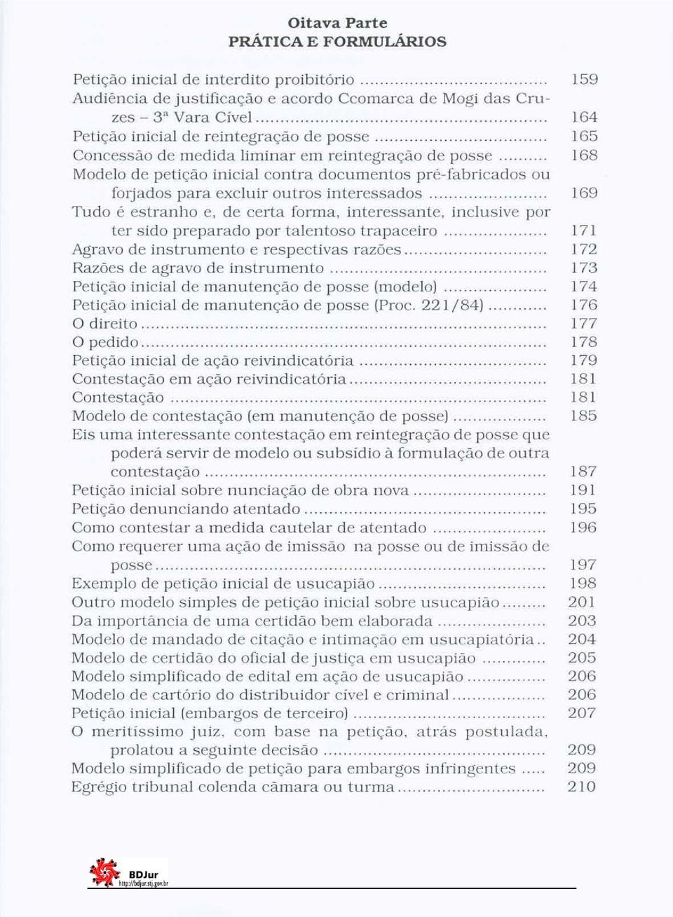 .. 169 Tudo é estranho e, de certa forma, interessante, inclusive por ter sido preparado por talentoso trapaceiro... 17J Agravo de instrumento e respectivas razões.