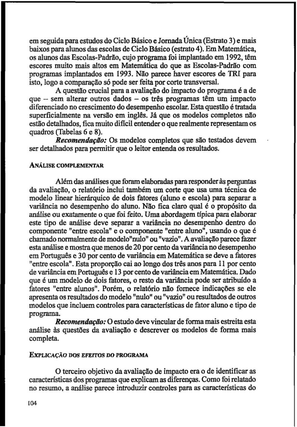 Não parece haver escores de TRI para isto, logo a comparação só pode ser feita por corte transversal.