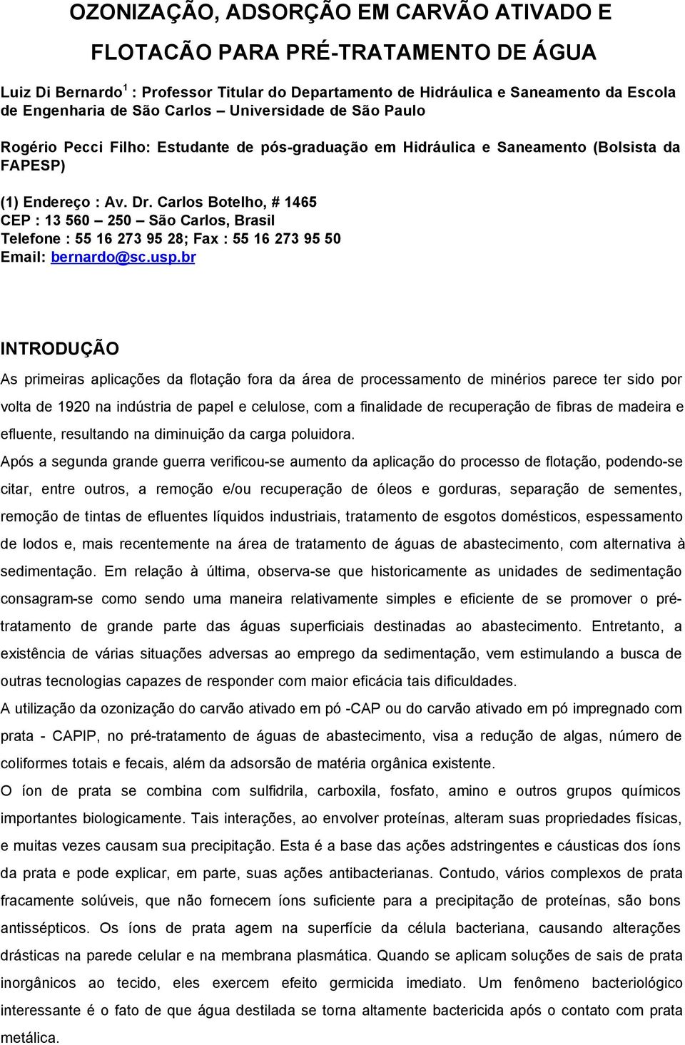 Carlos Botelho, # 1465 CEP : 13 56 25 São Carlos, Brasil Telefone : 55 16 273 95 28; Fax : 55 16 273 95 5 Email: bernardo@sc.usp.