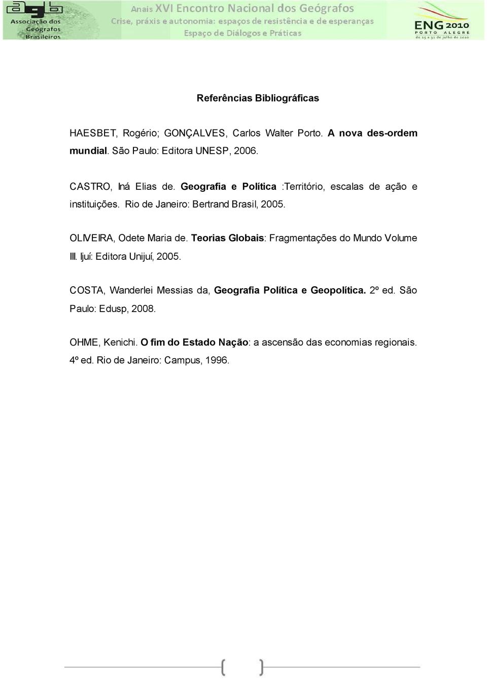 OLIVEIRA, Odete Maria de. Teorias Globais: Fragmentações do Mundo Volume III. Ijuí: Editora Unijuí, 2005.