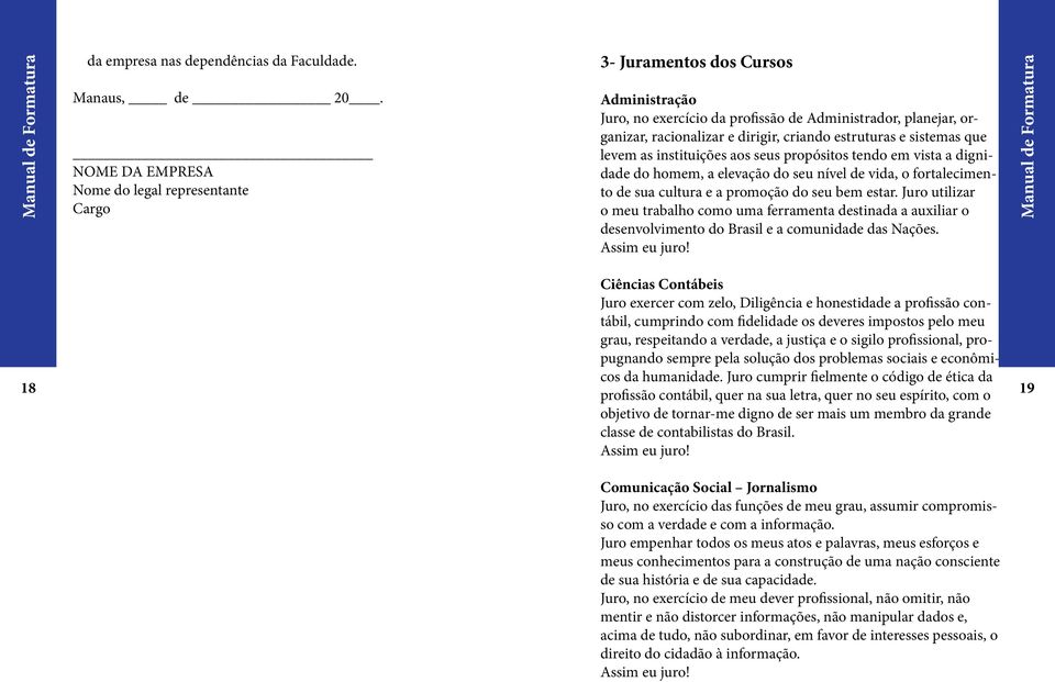 estruturas e sistemas que levem as instituições aos seus propósitos tendo em vista a dignidade do homem, a elevação do seu nível de vida, o fortalecimento de sua cultura e a promoção do seu bem estar.