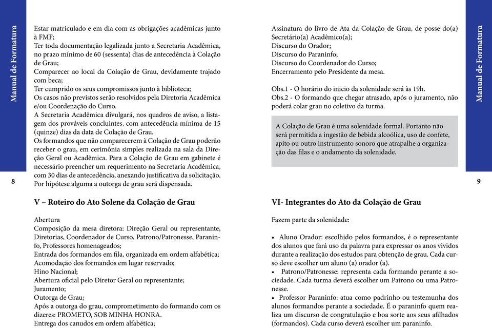 Discurso do Coordenador do Curso; Encerramento pelo Presidente da mesa.