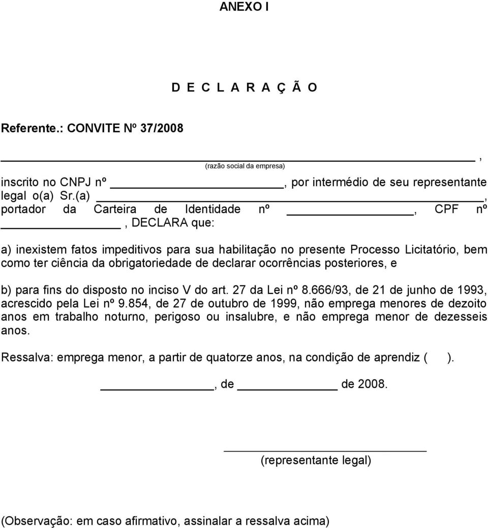 declarar ocorrências posteriores, e b) para fins do disposto no inciso V do art. 27 da Lei nº 8.666/93, de 21 de junho de 1993, acrescido pela Lei nº 9.