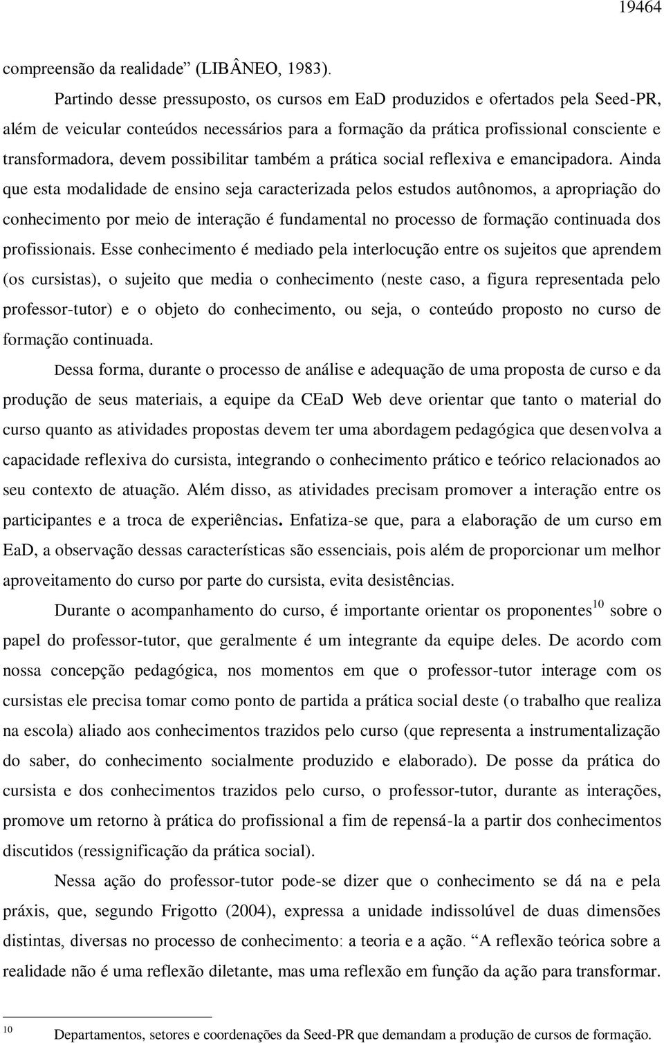 possibilitar também a prática social reflexiva e emancipadora.