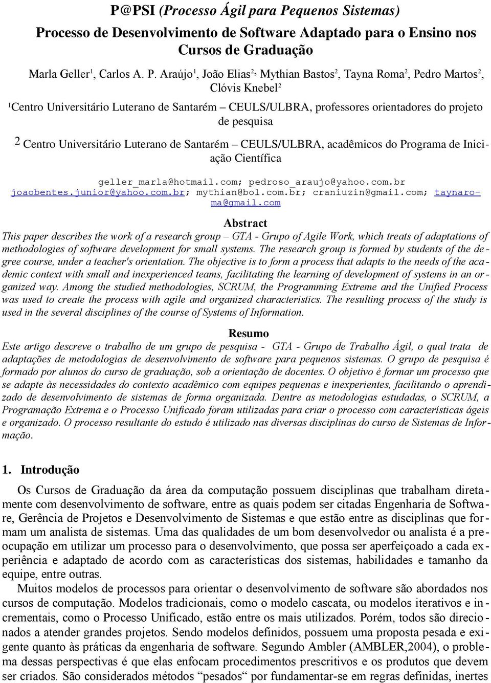 ocesso de Desenvolvimento de Software Adaptado para o Ensino nos Cursos de Graduação Marla Geller 1, Carlos A. P.