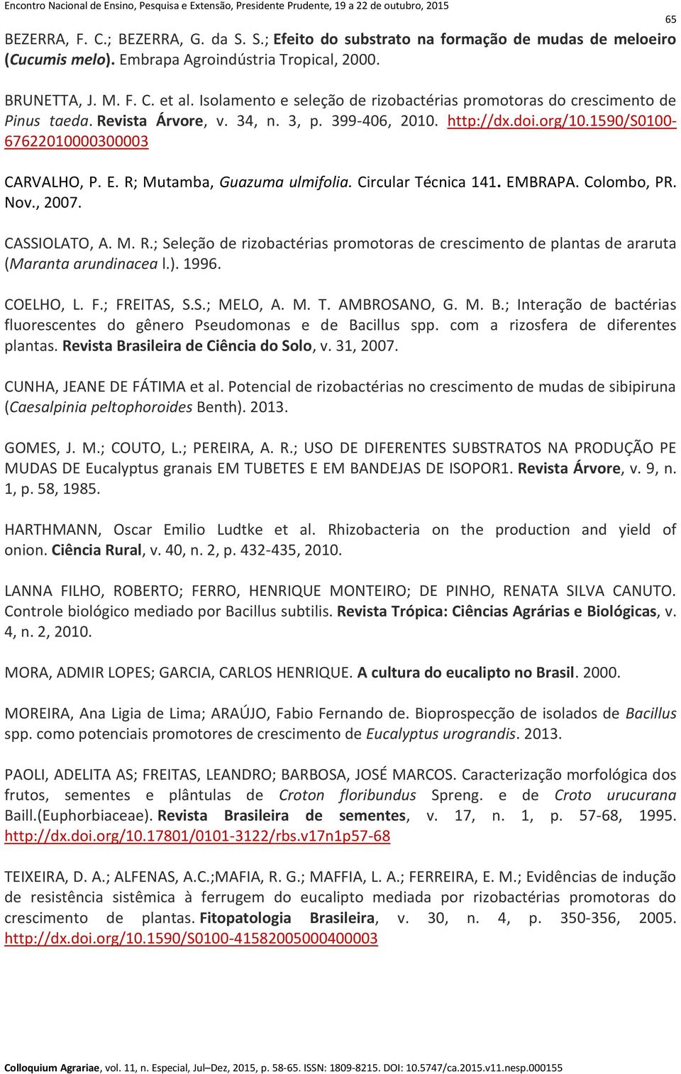R; Mutamba, Guazuma ulmifolia. Circular Técnica 141. EMBRAPA. Colombo, PR. Nov., 2007. CASSIOLATO, A. M. R.