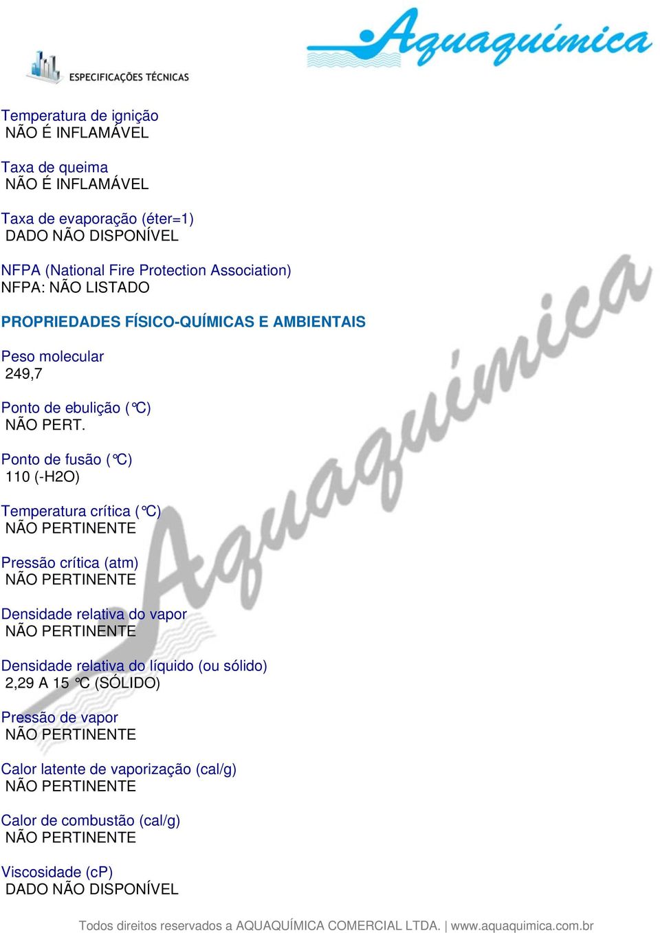 Ponto de fusão ( C) 110 (-H2O) Temperatura crítica ( C) Pressão crítica (atm) Densidade relativa do vapor Densidade relativa do