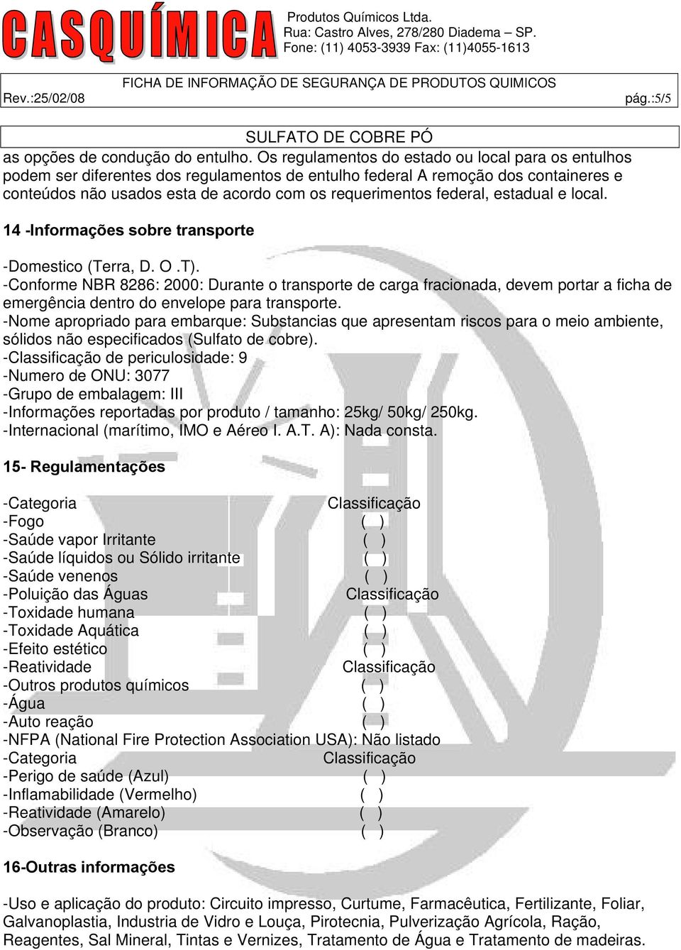 federal, estadual e local. 14 -Informações sobre transporte -Domestico (Terra, D. O.T).