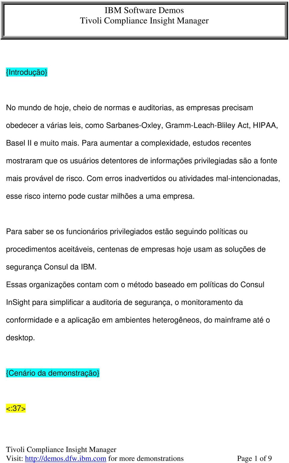 Com erros inadvertidos ou atividades mal-intencionadas, esse risco interno pode custar milhões a uma empresa.