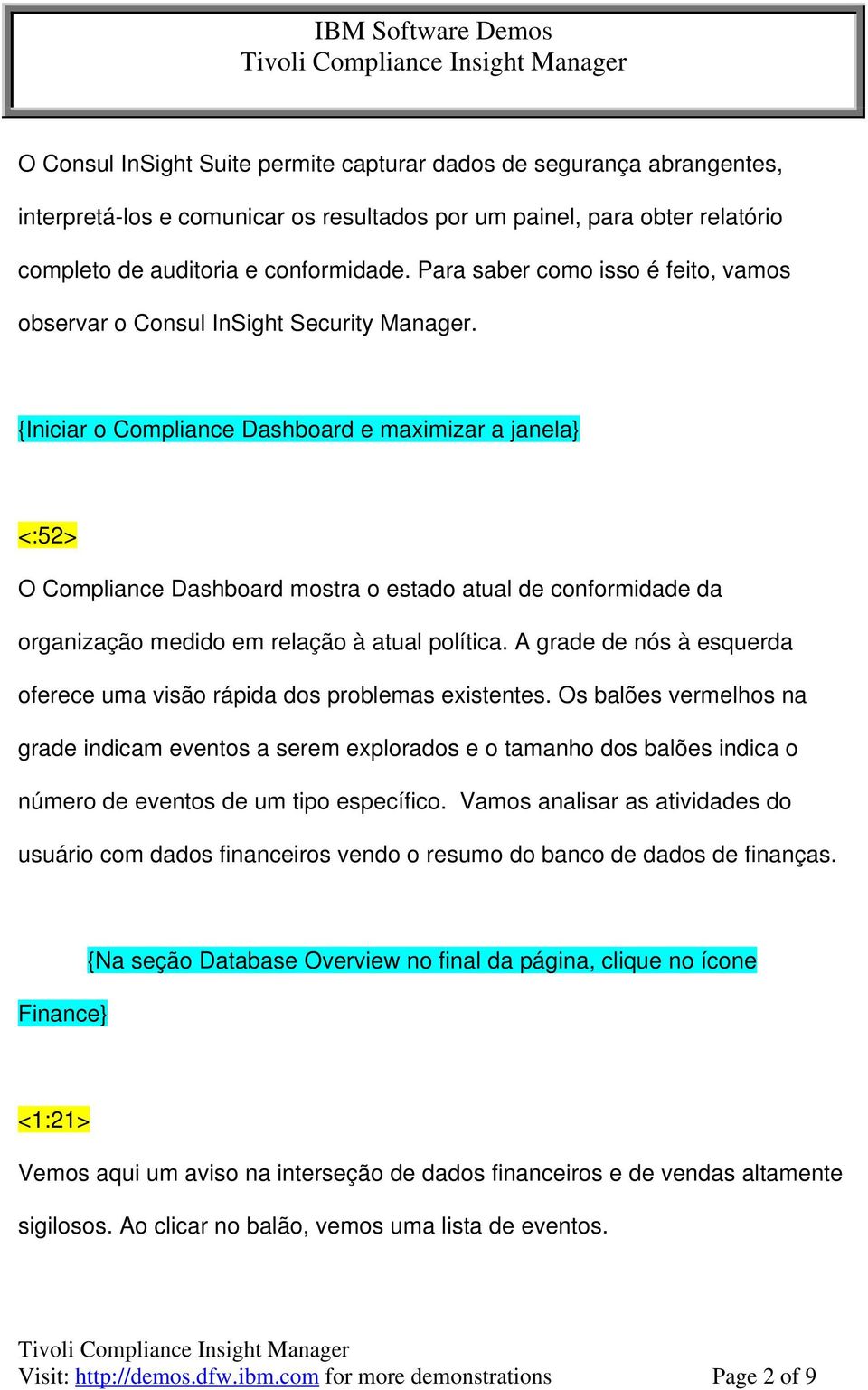 {Iniciar o Compliance Dashboard e maximizar a janela} <:52> O Compliance Dashboard mostra o estado atual de conformidade da organização medido em relação à atual política.