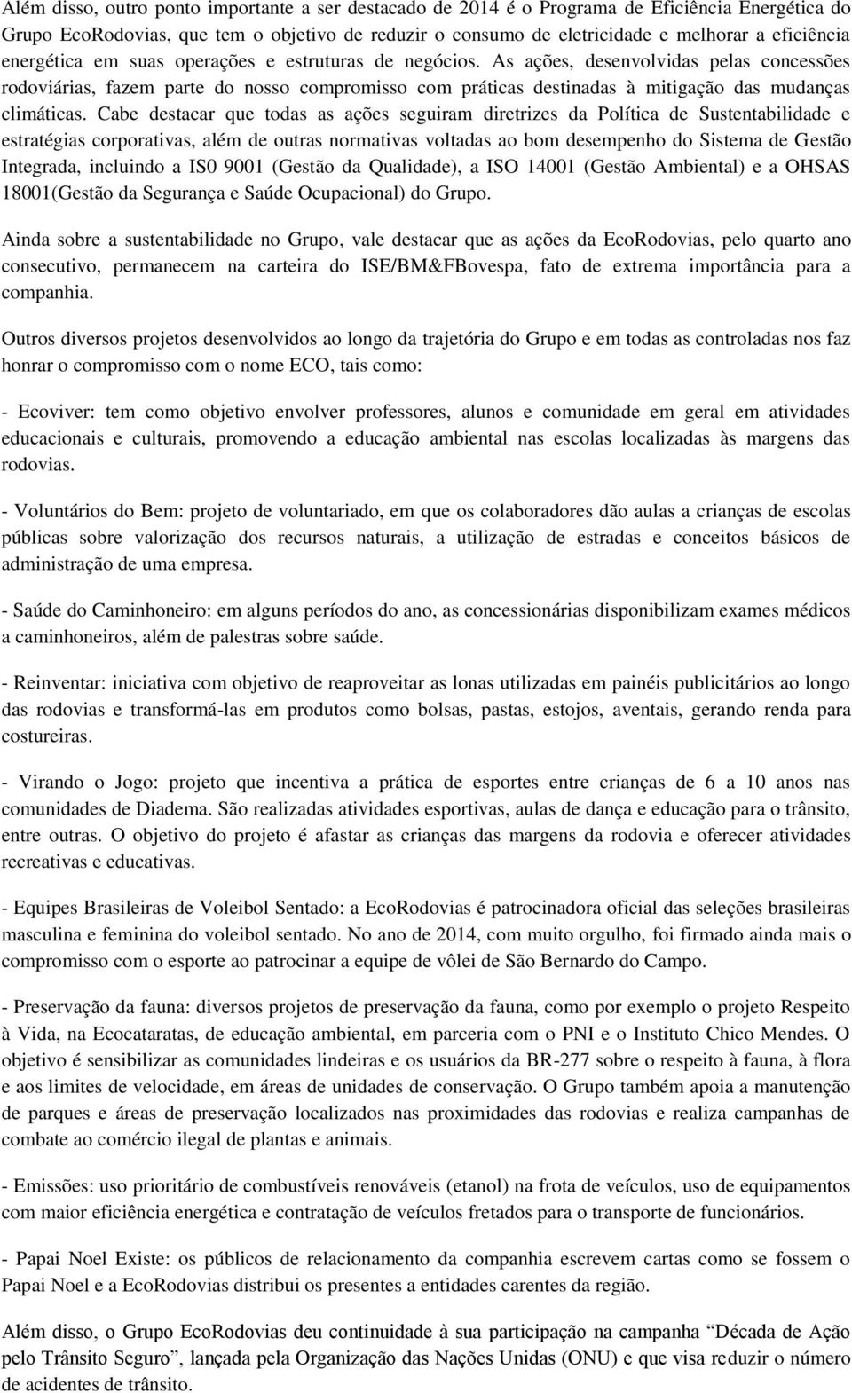 As ações, desenvolvidas pelas concessões rodoviárias, fazem parte do nosso compromisso com práticas destinadas à mitigação das mudanças climáticas.