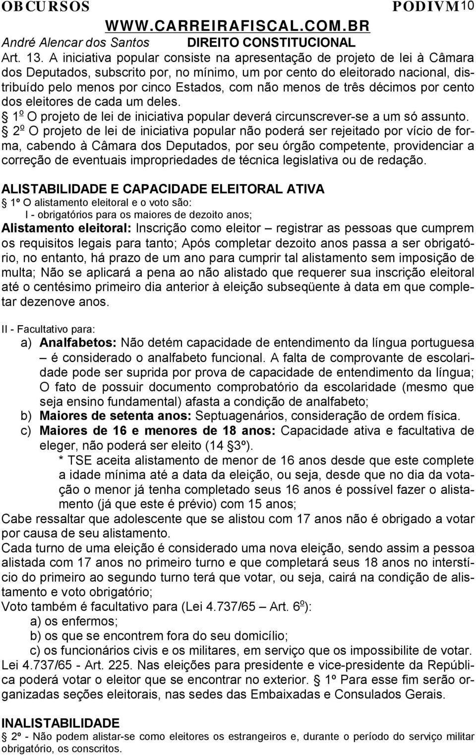 não menos de três décimos por cento dos eleitores de cada um deles. 1 o O projeto de lei de iniciativa popular deverá circunscrever-se a um só assunto.