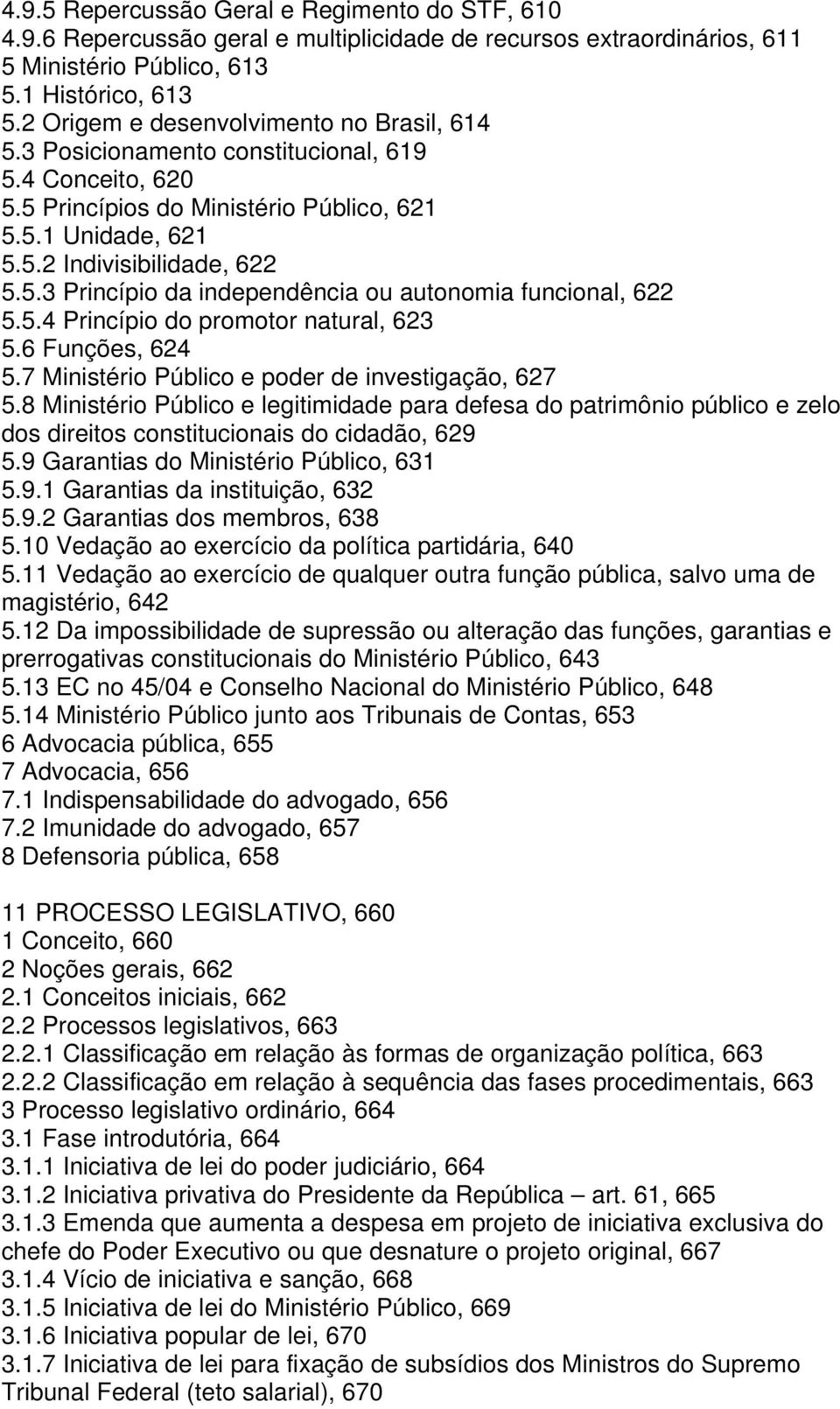 5.4 Princípio do promotor natural, 623 5.6 Funções, 624 5.7 Ministério Público e poder de investigação, 627 5.