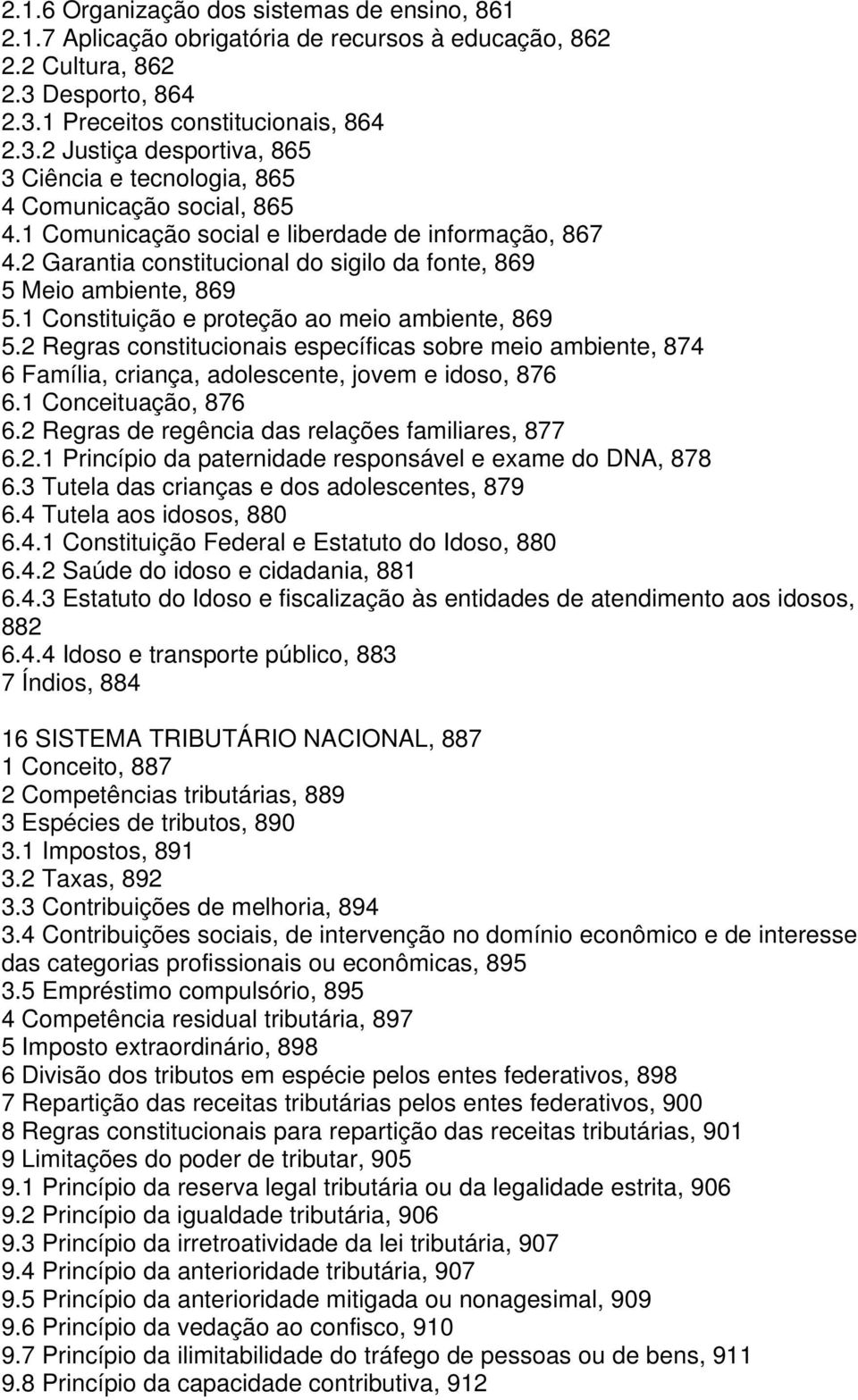 2 Garantia constitucional do sigilo da fonte, 869 5 Meio ambiente, 869 5.1 Constituição e proteção ao meio ambiente, 869 5.