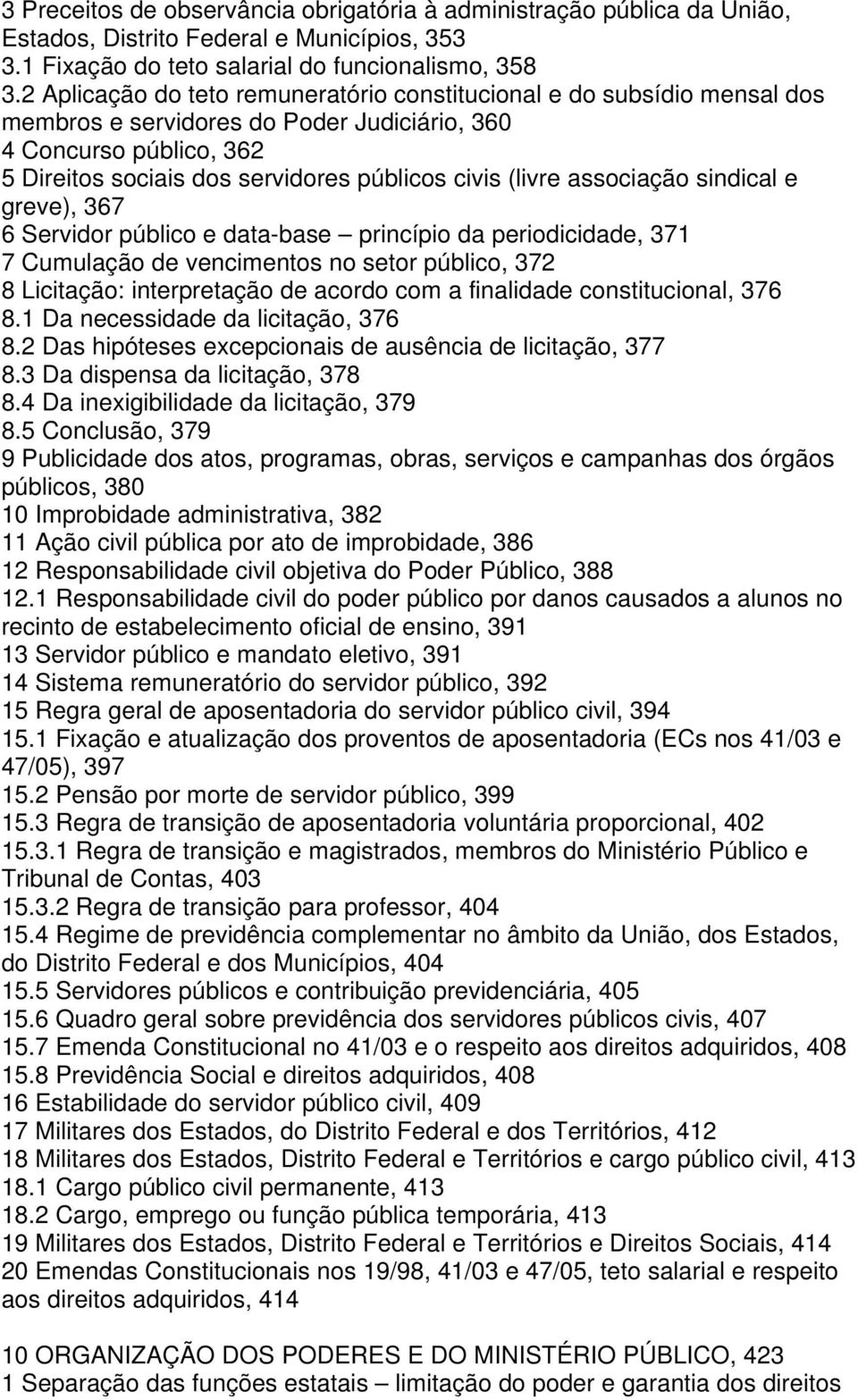 associação sindical e greve), 367 6 Servidor público e data-base princípio da periodicidade, 371 7 Cumulação de vencimentos no setor público, 372 8 Licitação: interpretação de acordo com a finalidade