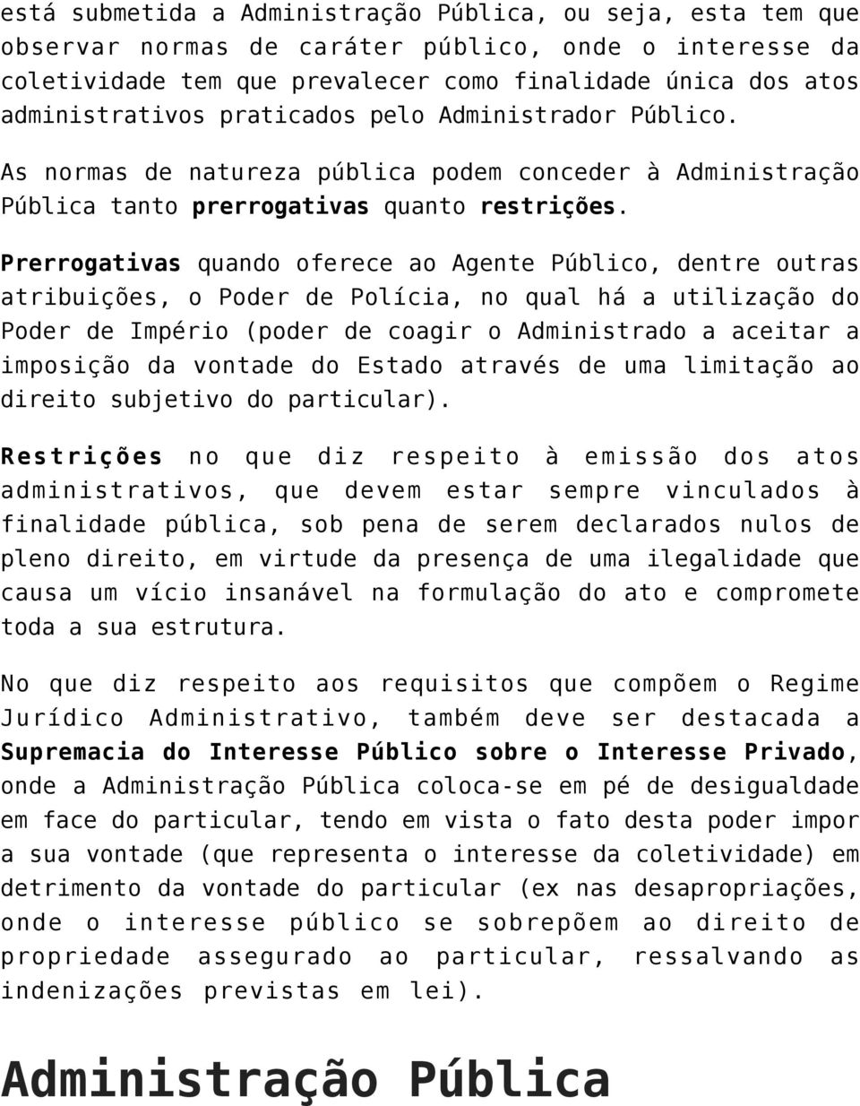 Prerrogativas quando oferece ao Agente Público, dentre outras atribuições, o Poder de Polícia, no qual há a utilização do Poder de Império (poder de coagir o Administrado a aceitar a imposição da