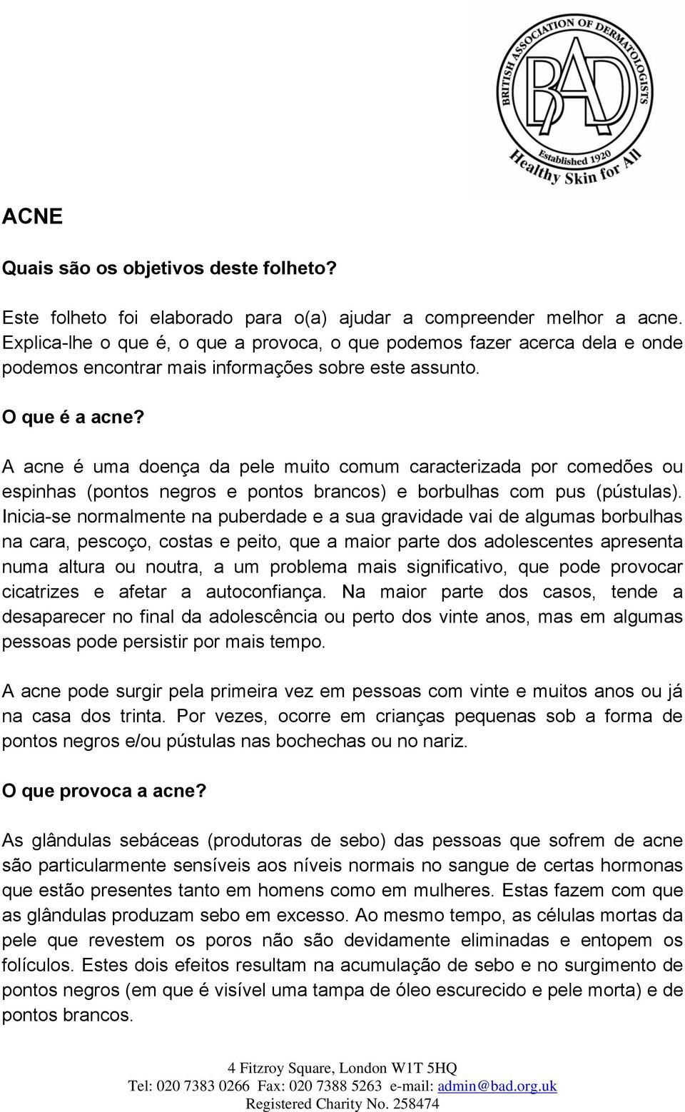 A acne é uma doença da pele muito comum caracterizada por comedões ou espinhas (pontos negros e pontos brancos) e borbulhas com pus (pústulas).