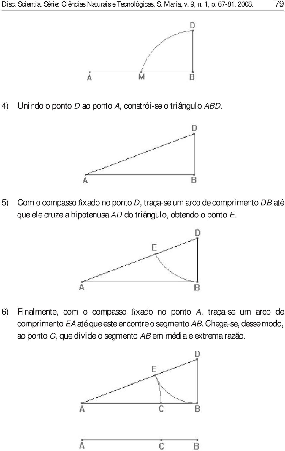 hipoteus AD do tiâgulo obtedo o poto E 6) Filmete com o compsso xdo o poto A tç-se um co de