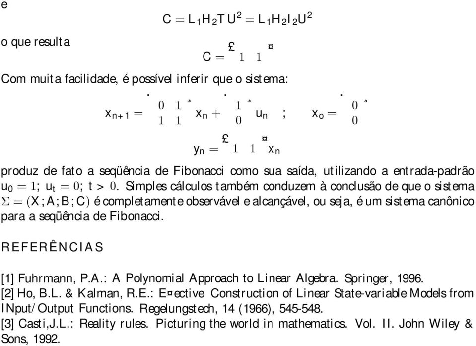 ou seja, é um sistema canônico para a seqüência de Fibonacci REFERÊNCIAS [1] Fuhrmann, PA: A Polynomial Approach to Linear Algebra Springer, 1996 []Ho,BL&Kalman,RE: E ective