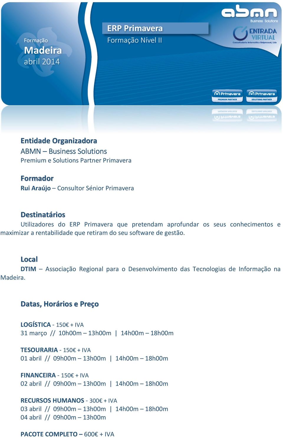 Local DTIM Associação Regional para o Desenvolvimento das Tecnologias de Informação na Madeira.