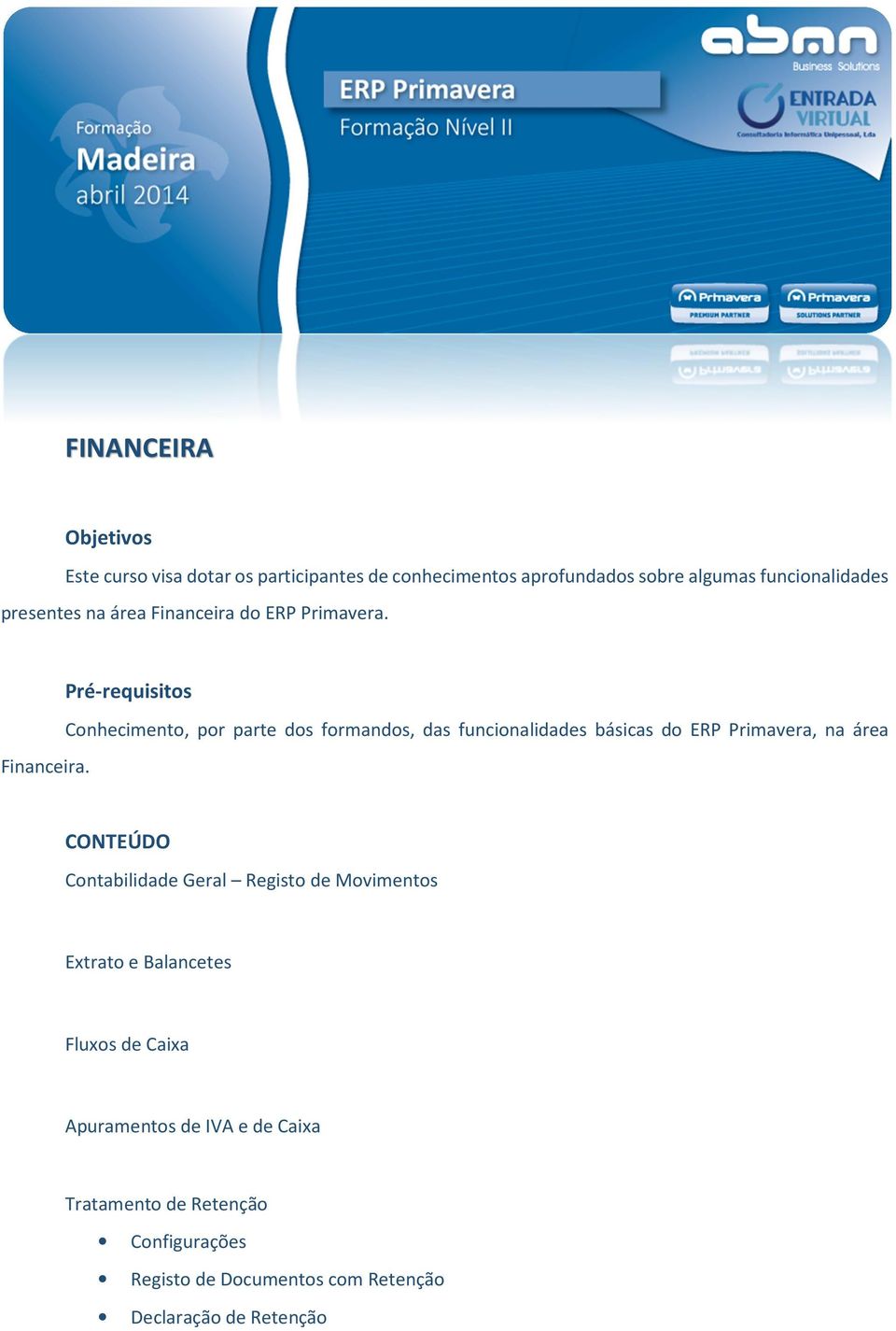 do ERP Primavera. Financeira.