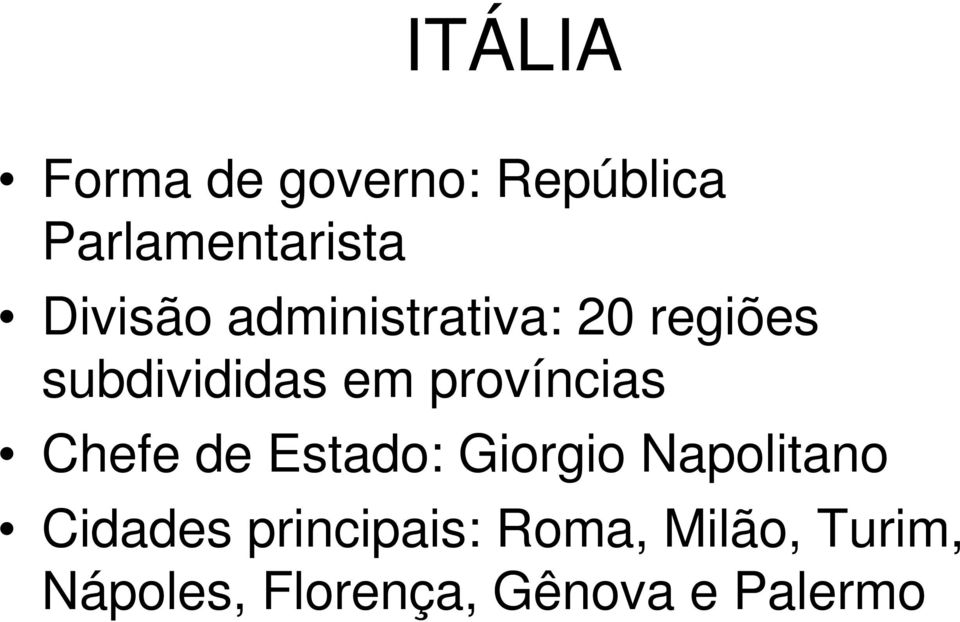 Chefe de Estado: Giorgio Napolitano Cidades