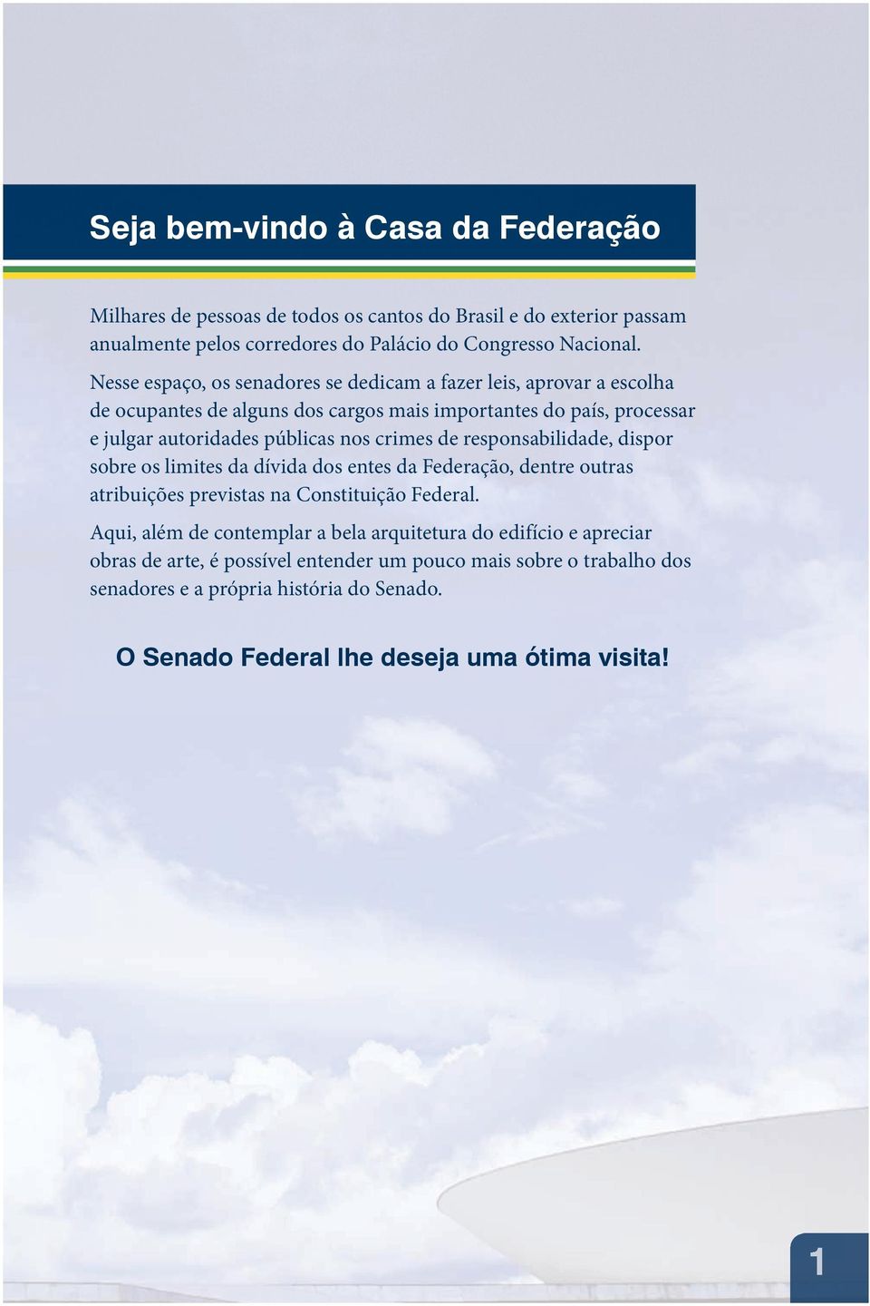 crimes de responsabilidade, dispor sobre os limites da dívida dos entes da Federação, dentre outras atribuições previstas na Constituição Federal.