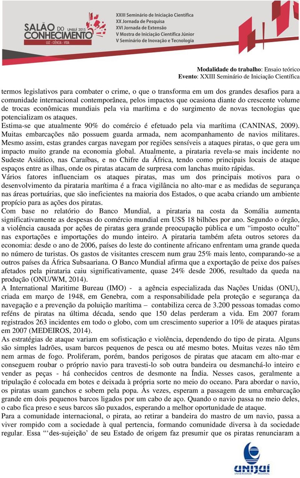 Muitas embarcações não possuem guarda armada, nem acompanhamento de navios militares.