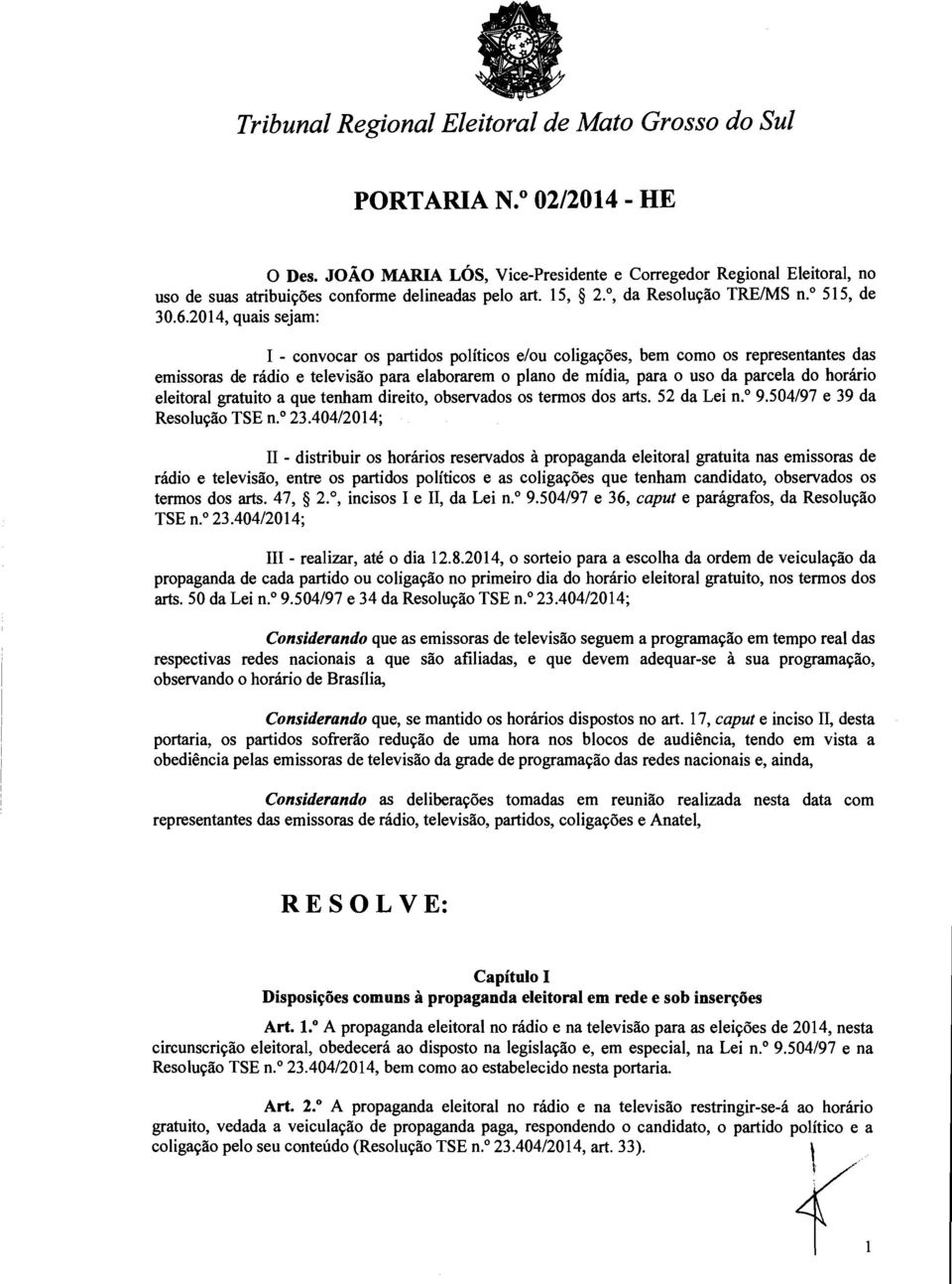 horário eleitoral gratuito a que tenham direito, observados os termos dos arts. 52 da Lei n.o 9.504/97 e 39 da Resolução TSE n.o 23.