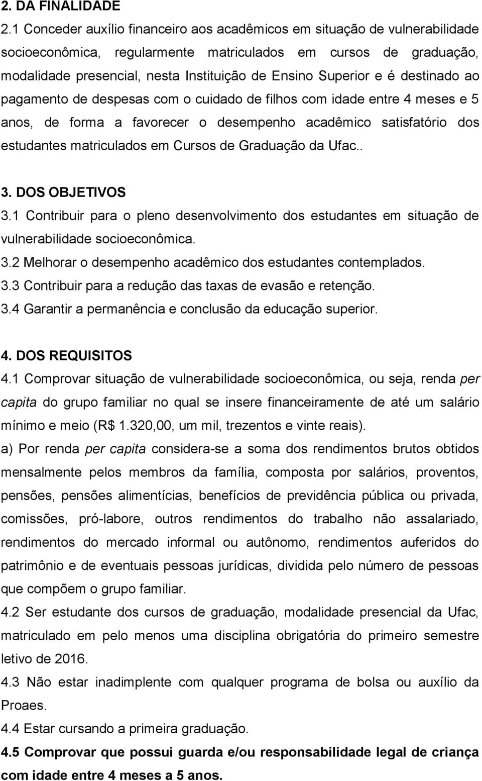 Superior e é destinado ao pagamento de despesas com o cuidado de filhos com idade entre 4 meses e 5 anos, de forma a favorecer o desempenho acadêmico satisfatório dos estudantes matriculados em