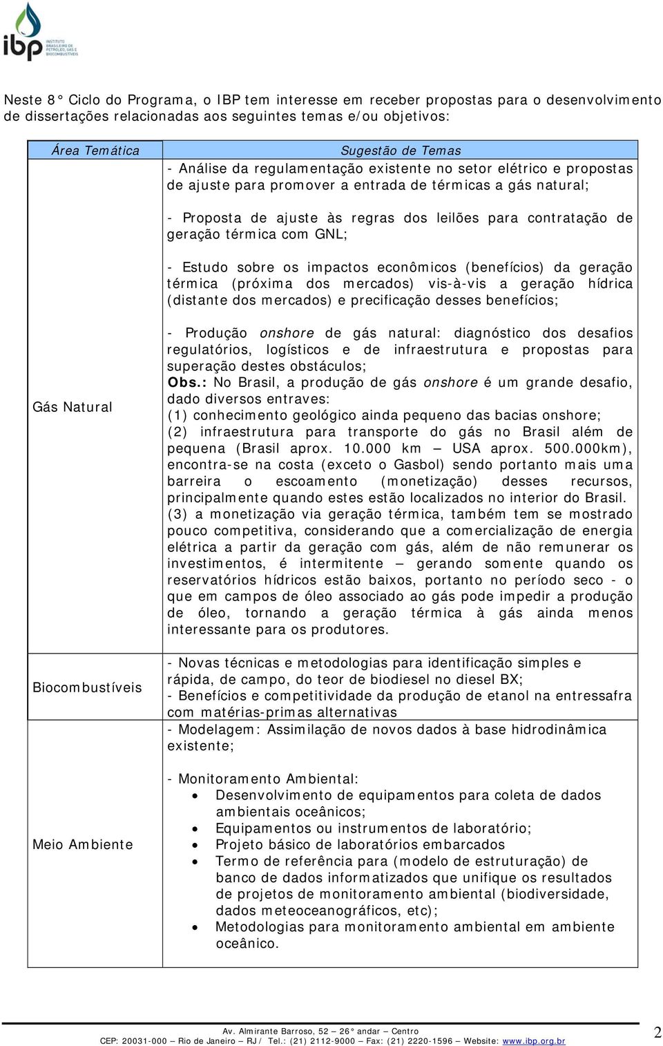 ecnômics (benefícis) da geraçã térmica (próxima ds mercads) vis-à-vis a geraçã hídrica (distante ds mercads) e precificaçã desses benefícis; Gás Natural Bicmbustíveis Mei Ambiente - Prduçã nshre de