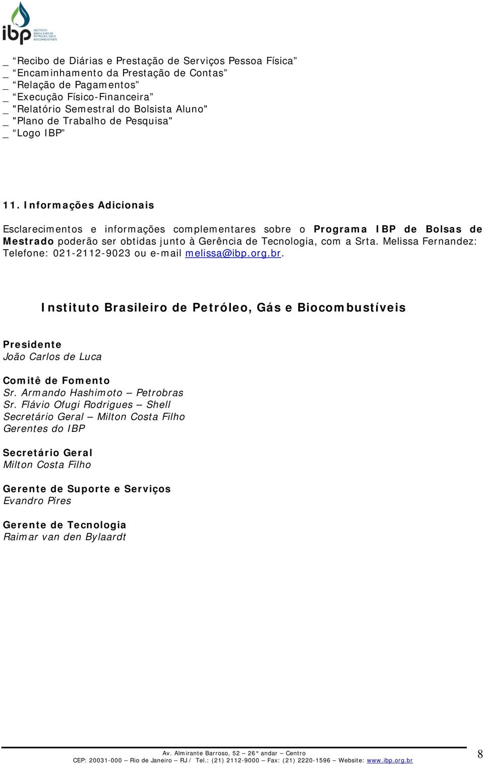 Melissa Fernandez: Telefne: 021-2112-9023 u e-mail melissa@ibp.rg.br. Institut Brasileir de Petróle, Gás e Bicmbustíveis Presidente Jã Carls de Luca Cmitê de Fment Sr.