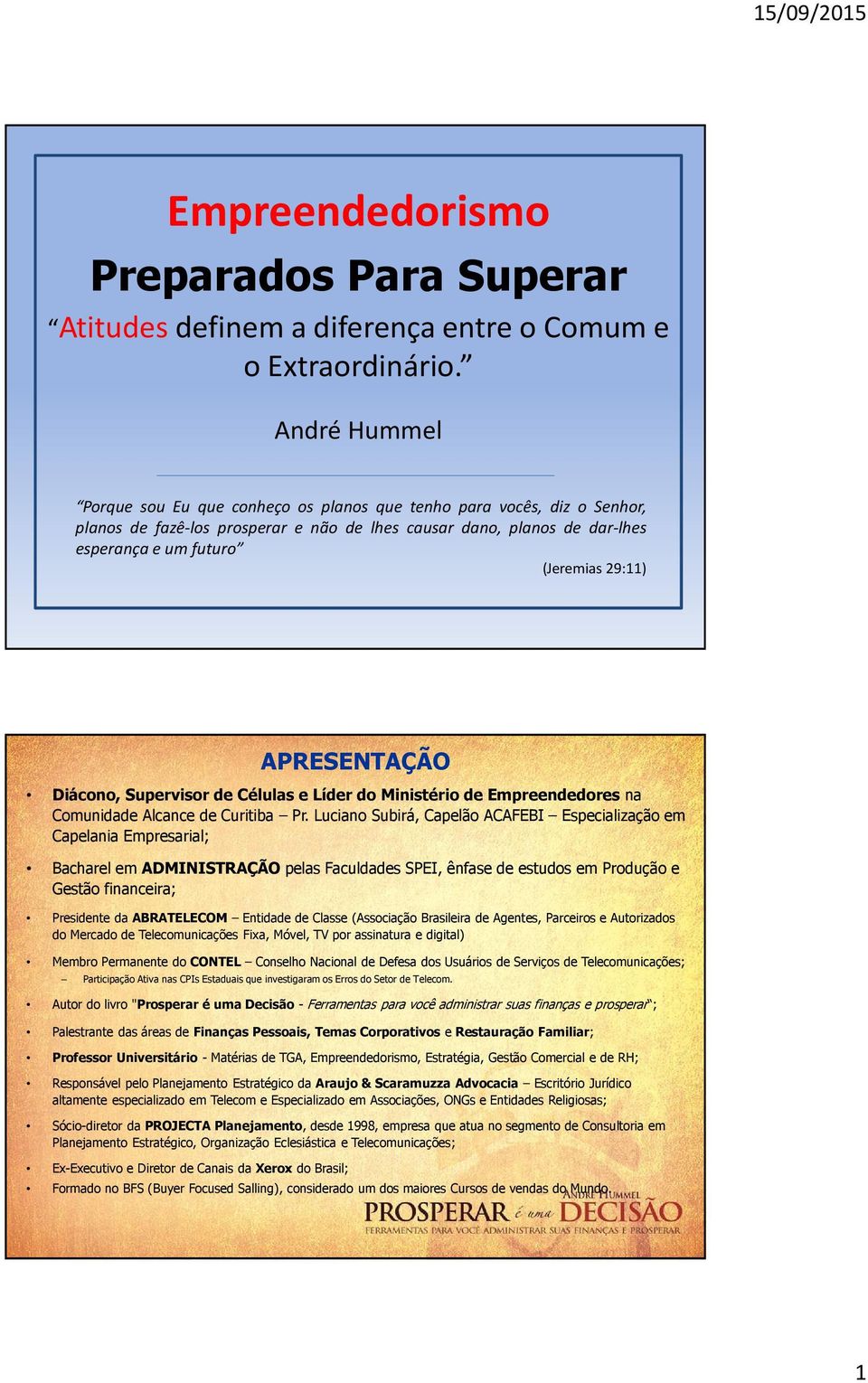 Supervisor de Células e Líder do Ministério de Empreendedores na Comunidade Alcance de Curitiba Pr.