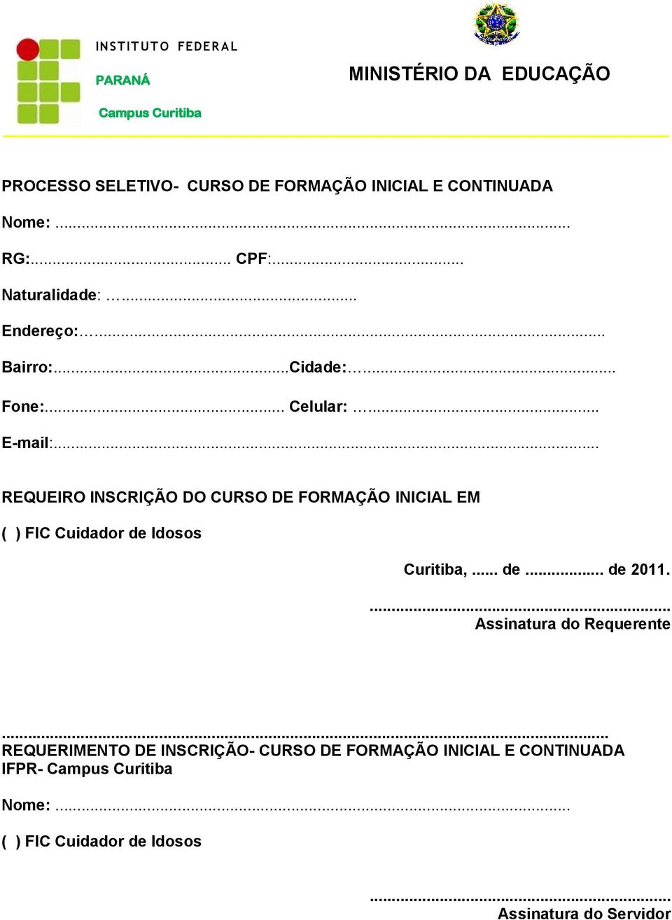 .. REQUEIRO INSCRIÇÃO DO CURSO DE FORMAÇÃO INICIAL EM ( ) FIC Cuidador de Idosos Curitiba,... de... de 2011.