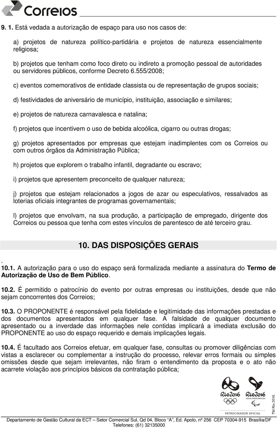 555/2008; c) eventos comemorativos de entidade classista ou de representação de grupos sociais; d) festividades de aniversário de município, instituição, associação e similares; e) projetos de