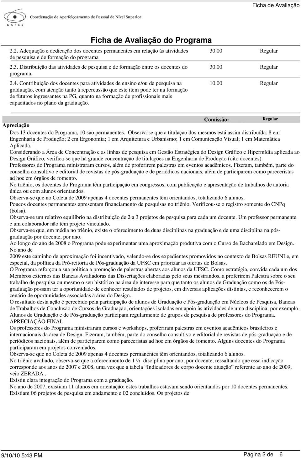 Contribuição dos docentes para atividades de ensino e/ou de pesquisa na graduação, com atenção tanto à repercussão que este item pode ter na formação de futuros ingressantes na PG, quanto na formação