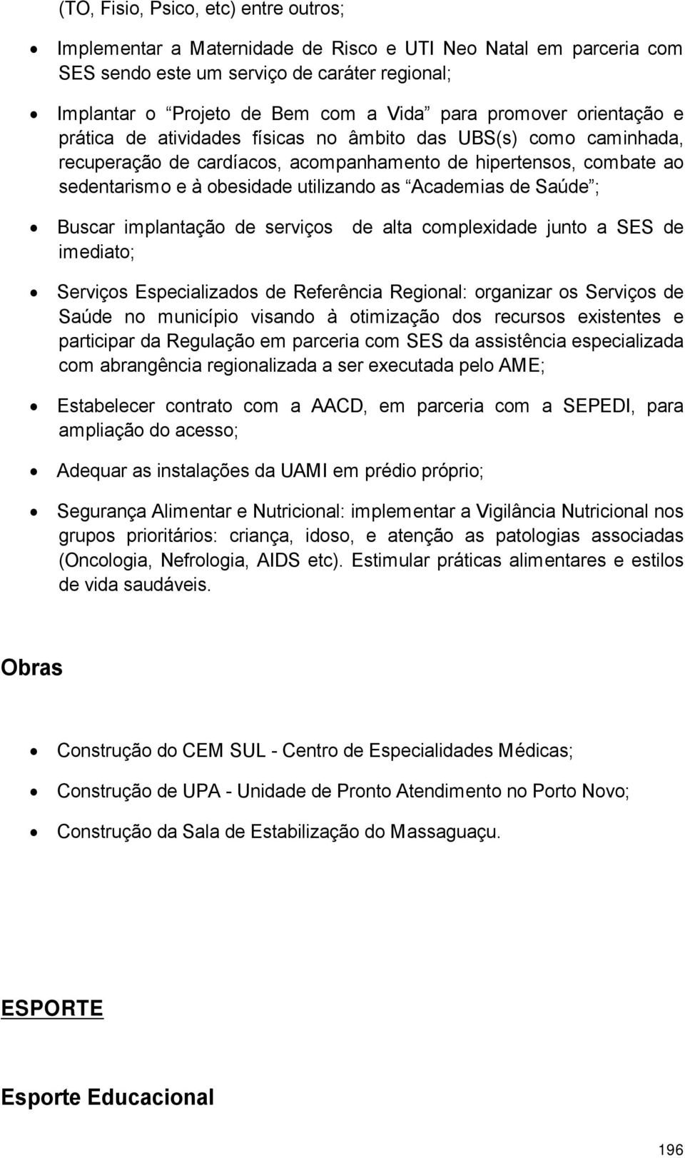 Academias de Sa de ; Buscar implanta o de servi os de alta complexidade junto a SES de imediato; Servi os Especializados de Refer ncia Regional: organizar os Servi os de Sa de no munic pio visando