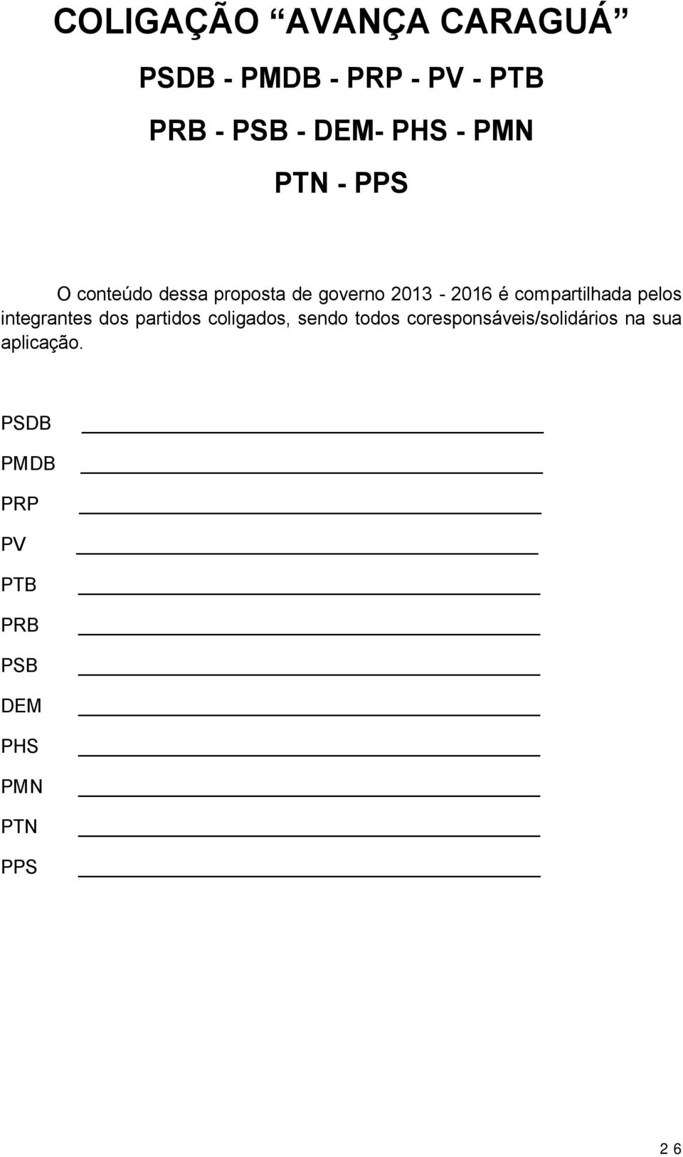 pelos integrantes dos partidos coligados, sendo todos corespons veis/solid