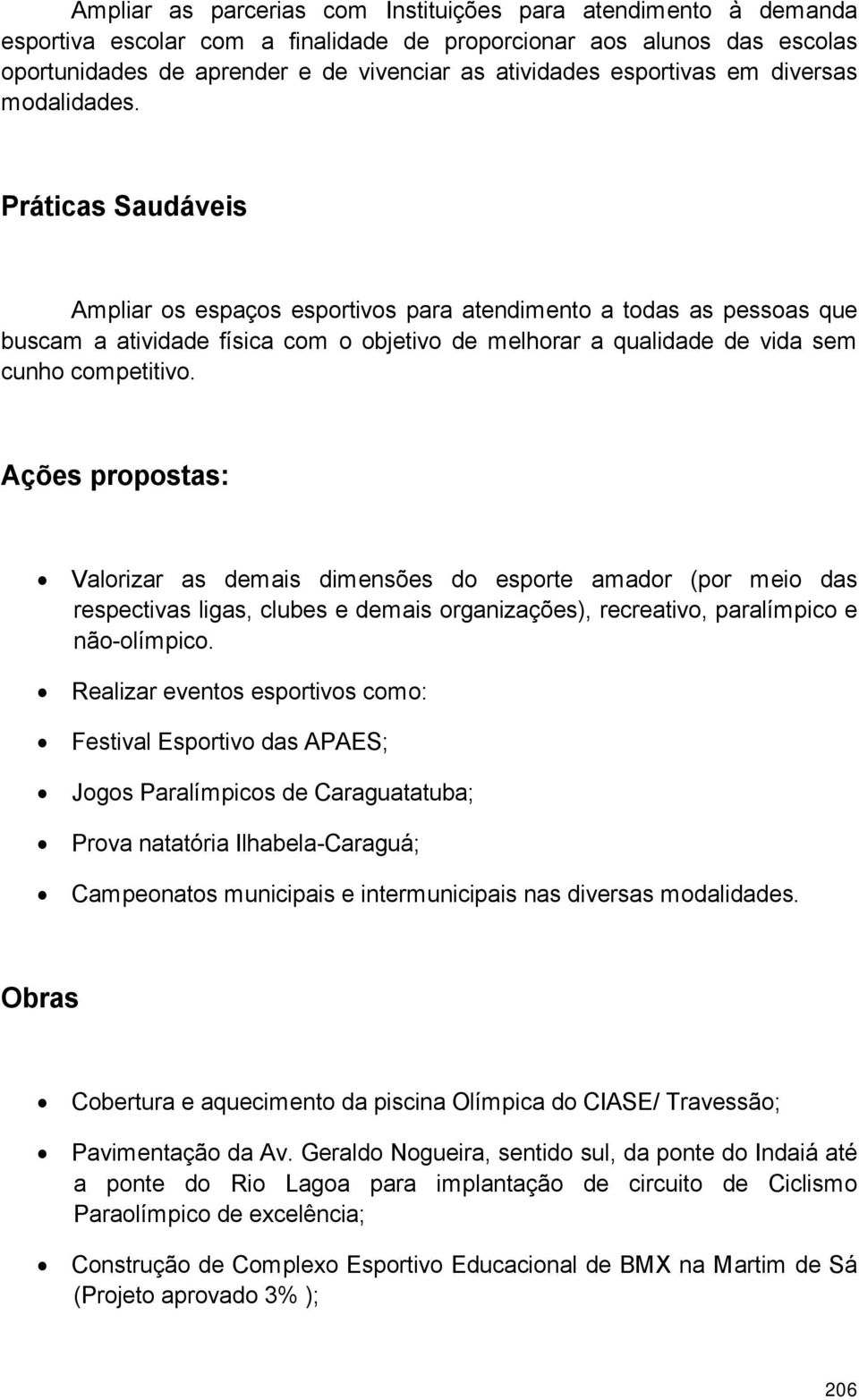 Pr ticas Saud veis Ampliar os espa os esportivos para atendimento a todas as pessoas que buscam a atividade f sica com o objetivo de melhorar a qualidade de vida sem cunho competitivo.