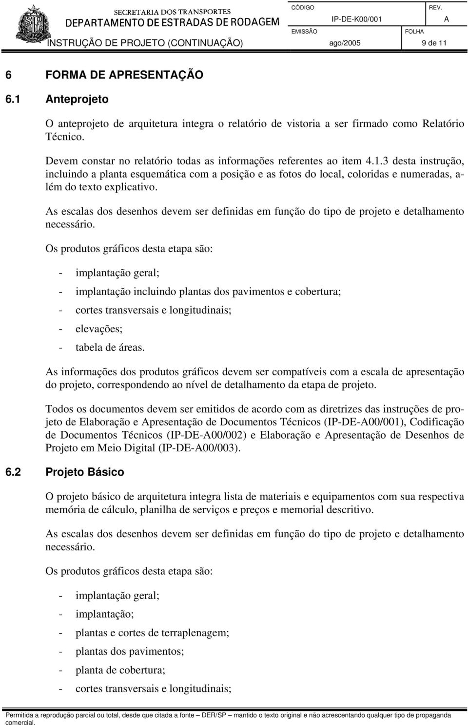 3 desta instrução, incluindo a planta esquemática com a posição e as fotos do local, coloridas e numeradas, a- lém do texto explicativo.