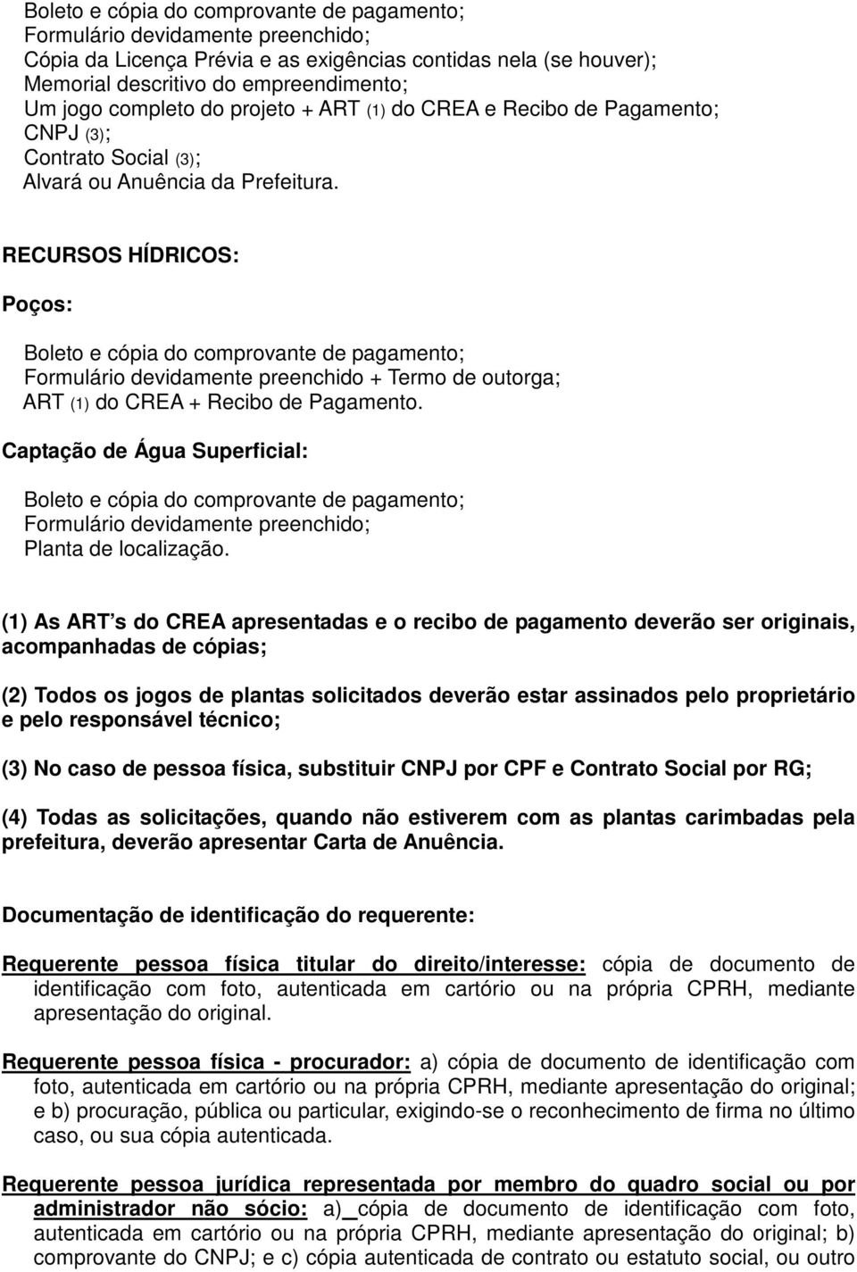 plantas solicitados deverão estar assinados pelo proprietário e pelo responsável técnico; (3) No caso de pessoa física, substituir CNPJ por CPF e Contrato Social por RG; (4) Todas as solicitações,