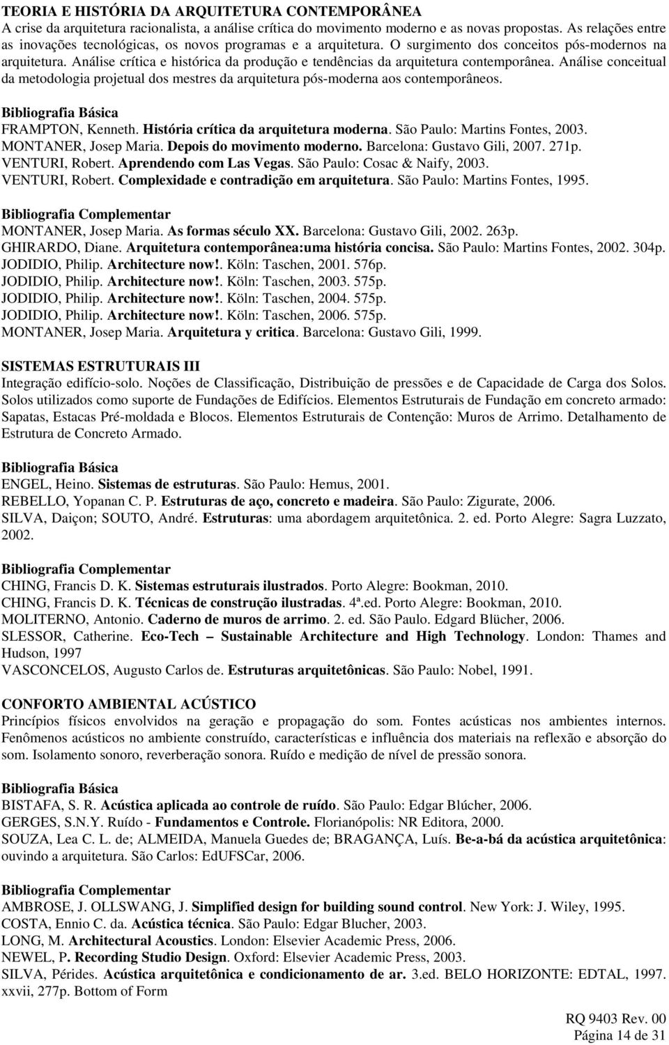 Análise crítica e histórica da produção e tendências da arquitetura contemporânea. Análise conceitual da metodologia projetual dos mestres da arquitetura pós-moderna aos contemporâneos.