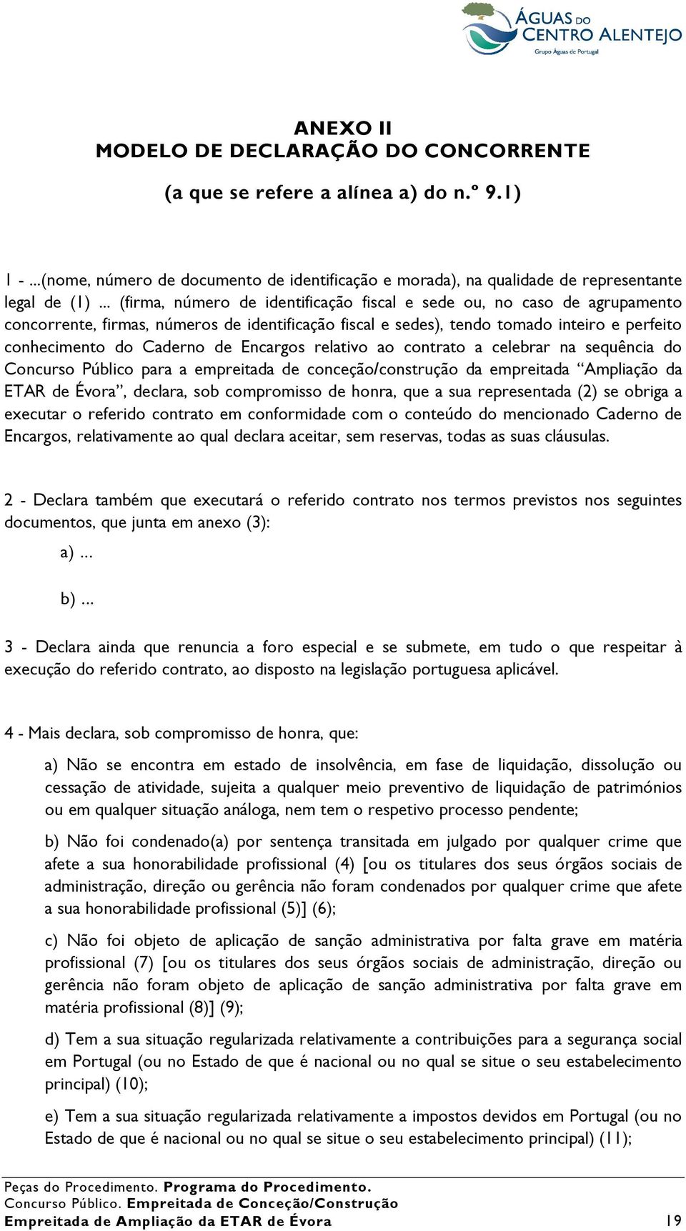 Encargos relativo ao contrato a celebrar na sequência do Concurso Público para a empreitada de conceção/construção da empreitada Ampliação da ETAR de Évora, declara, sob compromisso de honra, que a