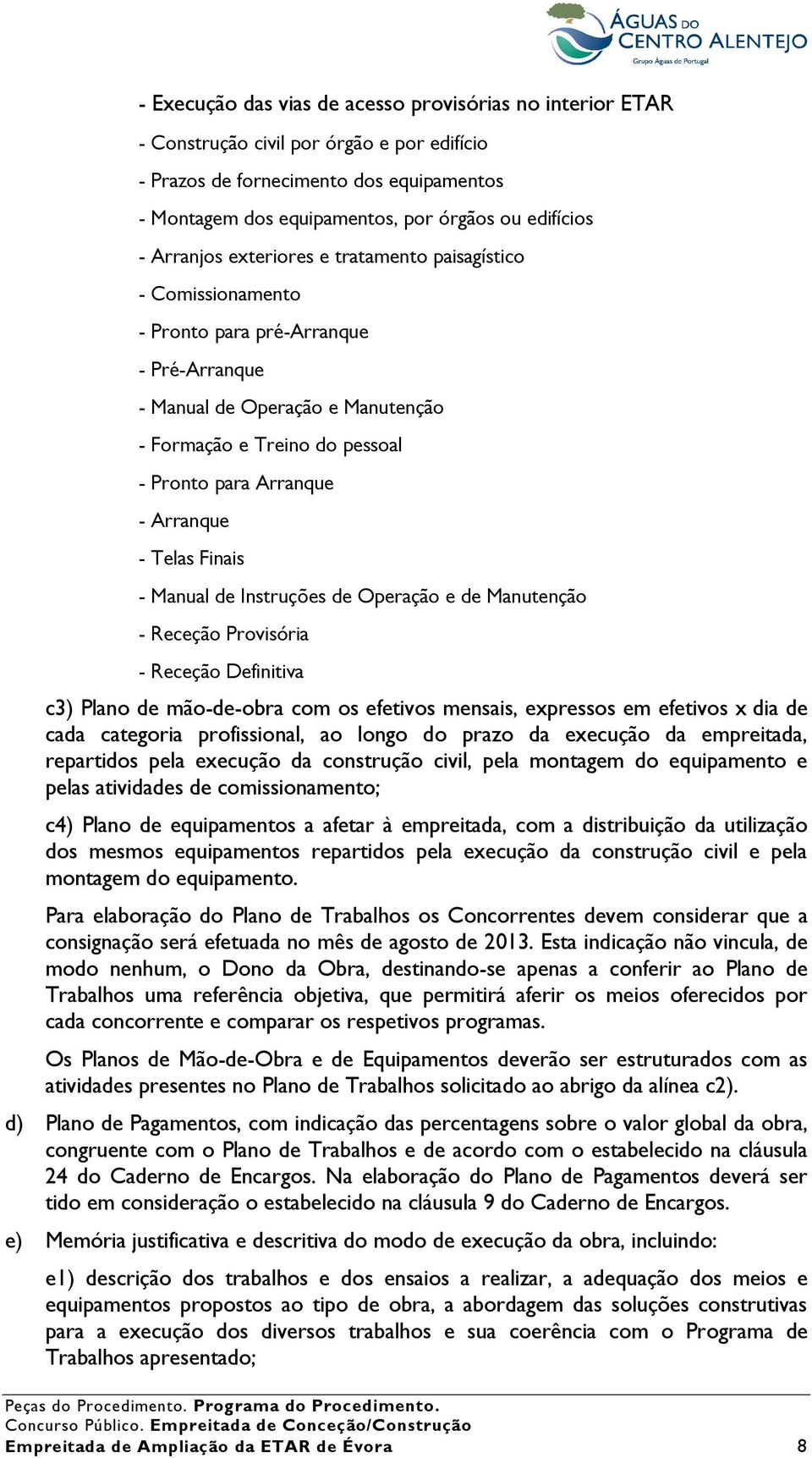 Arranque - Telas Finais - Manual de Instruções de Operação e de Manutenção - Receção Provisória - Receção Definitiva c3) Plano de mão-de-obra com os efetivos mensais, expressos em efetivos x dia de