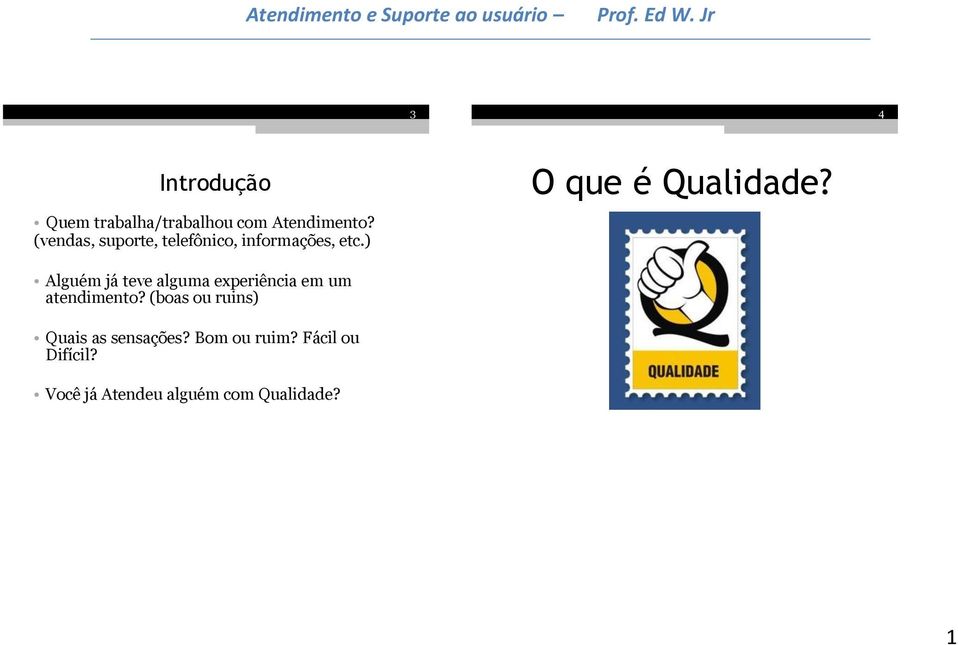 (vendas, suporte, telefônico, informações, etc.) O que é Qualidade?