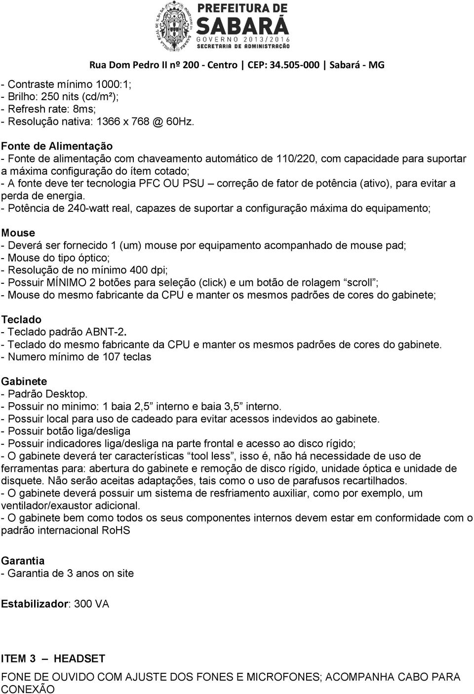 de fator de potência (ativo), para evitar a perda de energia.