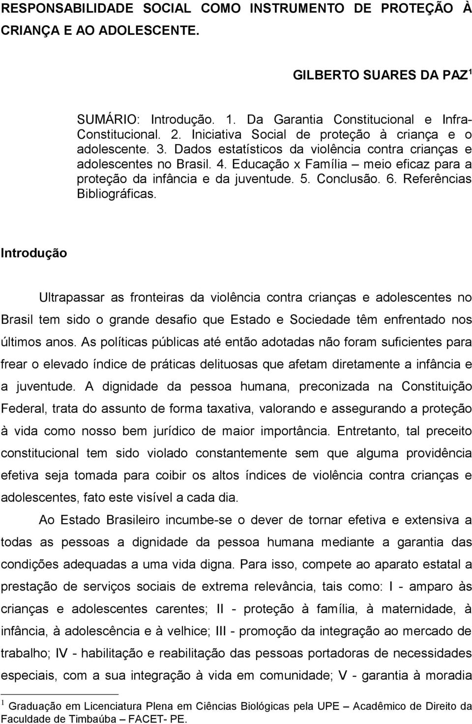 Educação x Família meio eficaz para a proteção da infância e da juventude. 5. Conclusão. 6. Referências Bibliográficas.