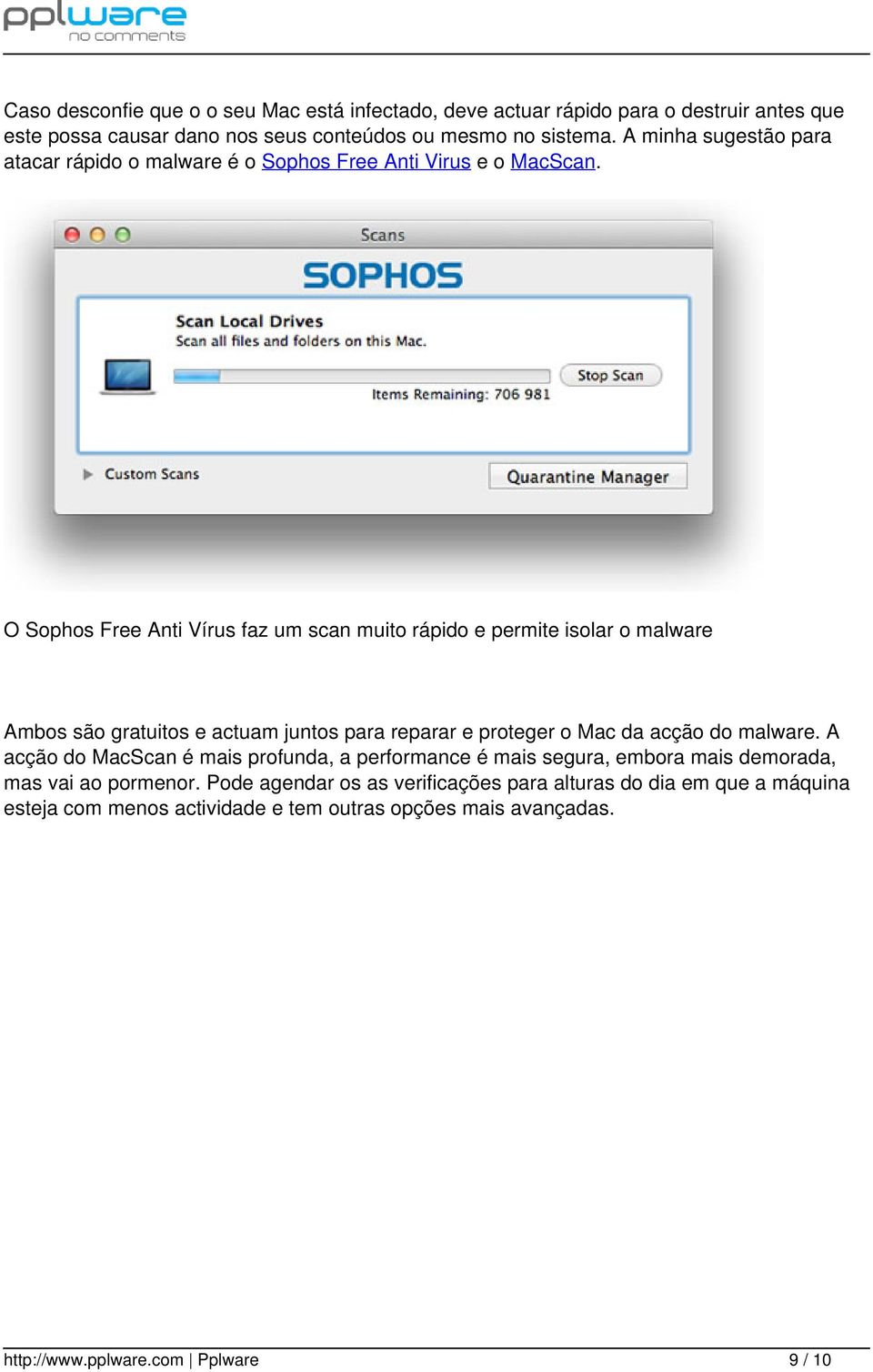 O Sophos Free Anti Vírus faz um scan muito rápido e permite isolar o malware Ambos são gratuitos e actuam juntos para reparar e proteger o Mac da acção do malware.