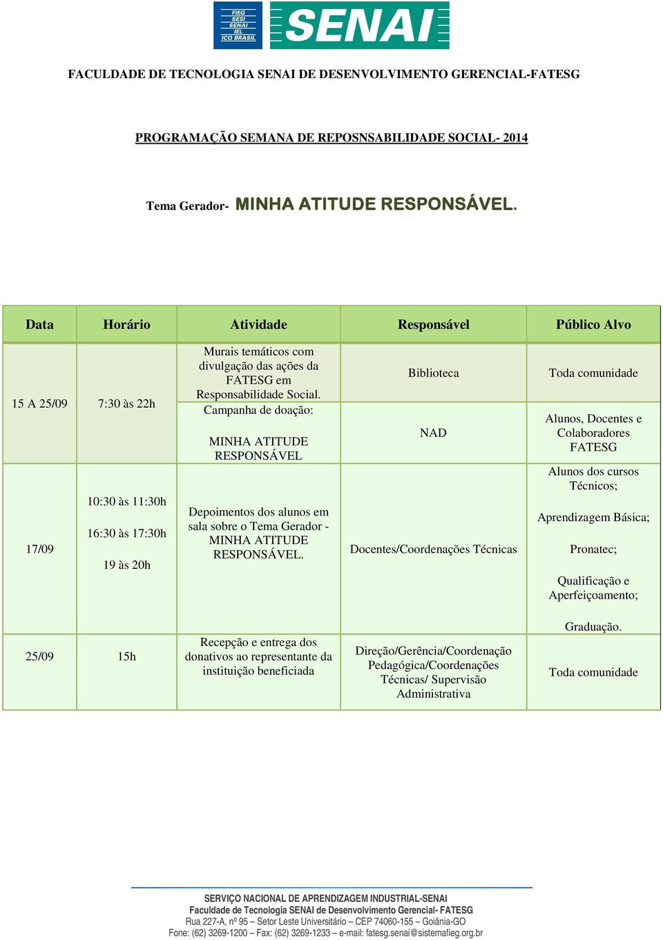 Campanha de doação: MINHA ATITUDE RESPONSÁVEL Depoimentos dos alunos em sala sobre o Tema Gerador - MINHA ATITUDE RESPONSÁVEL.